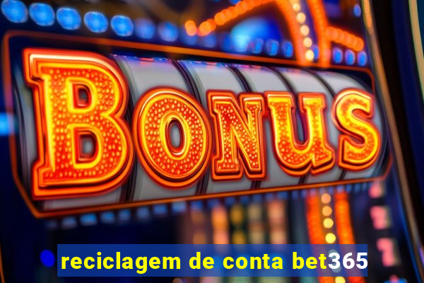 reciclagem de conta bet365